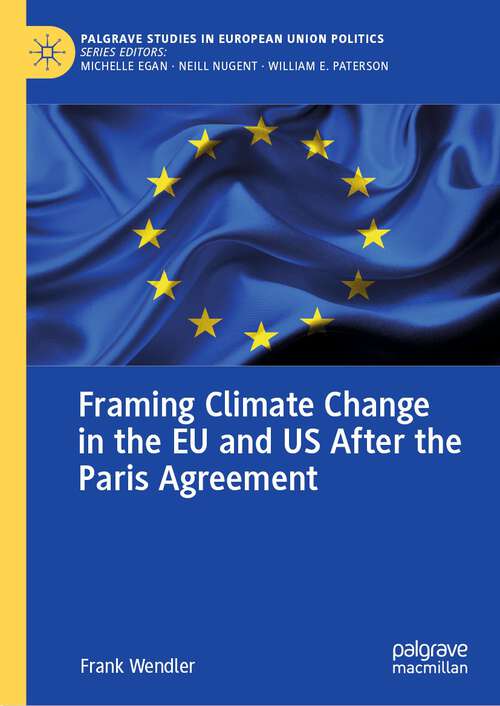 Book cover of Framing Climate Change in the EU and US After the Paris Agreement (1st ed. 2022) (Palgrave Studies in European Union Politics)