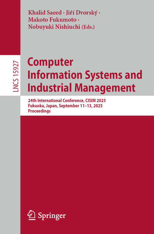 Book cover of Computer Information Systems and Industrial Management: 24th International Conference, CISIM 2025, Fukuoka, Japan, September 11–13, 2025, Proceedings (Lecture Notes in Computer Science #15927)
