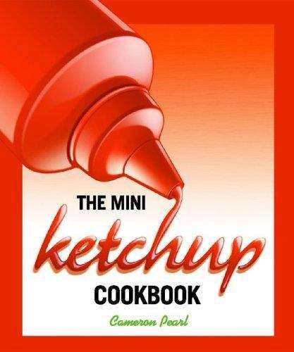 Book cover of The Mini Ketchup Cookbook
