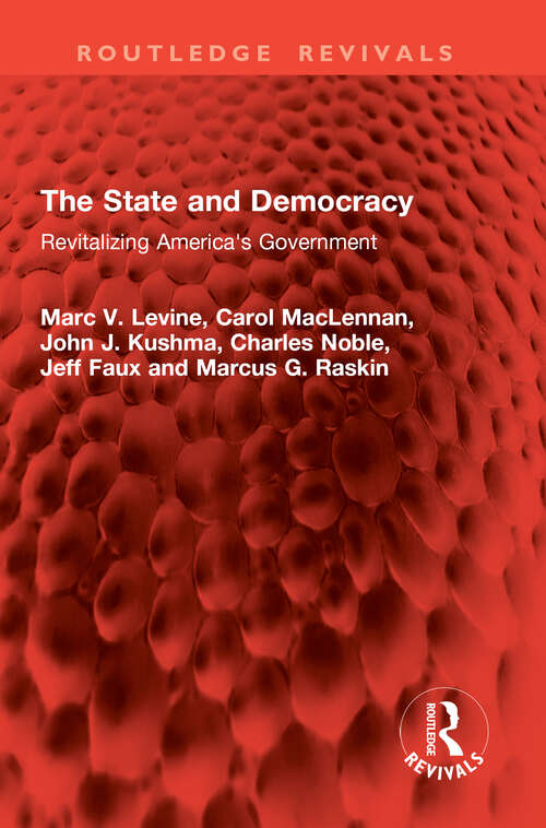 Book cover of The State and Democracy: Revitalizing America's Government (1) (Routledge Revivals)