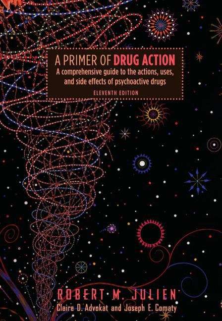 Book cover of A Primer of Drug Action: A Comprehensive Guide to the Actions, Uses, and Side Effects of Psychoactive Drugs (11th edition)