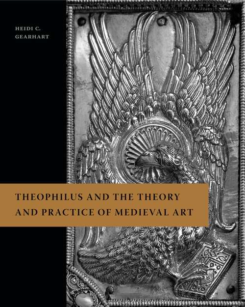 Book cover of Theophilus and the Theory and Practice of Medieval Art