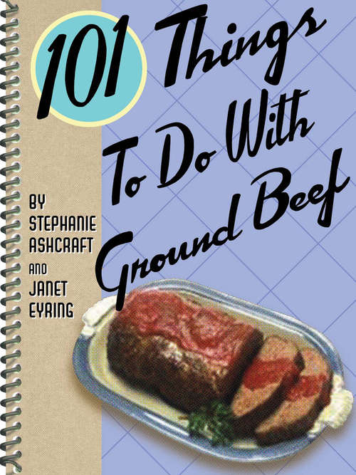Book cover of 101 Things To Do With Ground Beef (101 Things To Do With)
