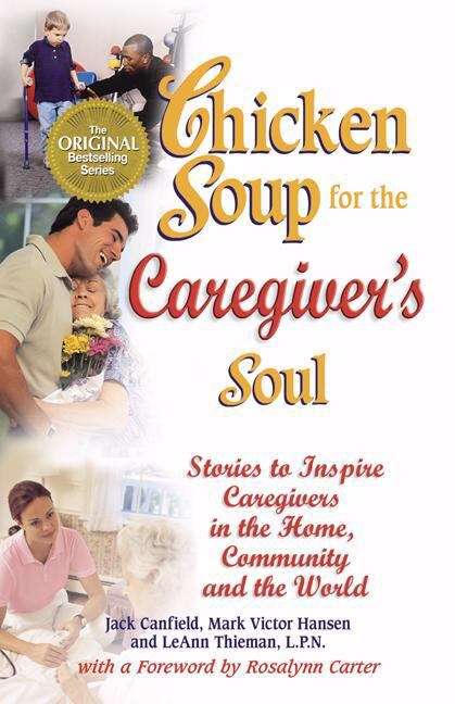 Book cover of Chicken Soup for the Caregiver's Soul: Stories to Inspire Caregivers in the Home, the Community and the World