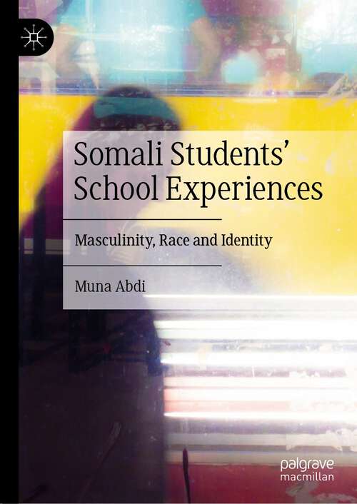 Book cover of Somali Students' School Experiences: Masculinity, Race and Identity (1st ed. 2022)