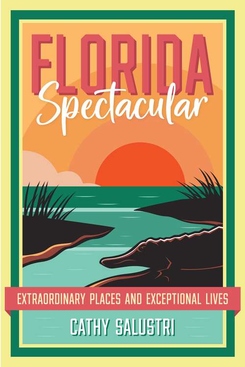 Book cover of Florida Spectacular: Extraordinary Places and Exceptional Lives (1)