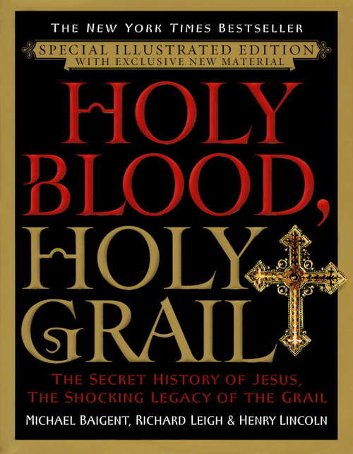 Holy Blood, Holy Grail Illustrated Edition: The Secret History of Jesus, the Shocking Legacy of the Grail