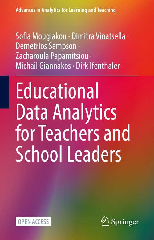 Educational Data Analytics for Teachers and School Leaders (Advances in Analytics for Learning and Teaching)