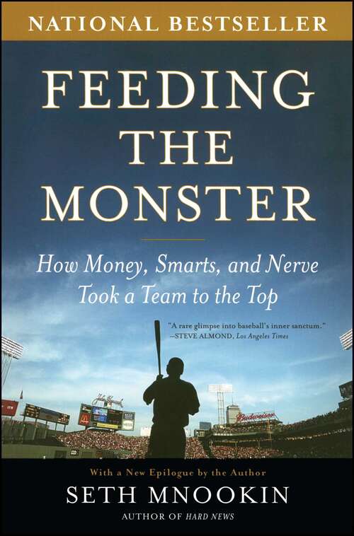 Book cover of Feeding the Monster: How Money, Smarts, and Nerve Took a Team to the Top