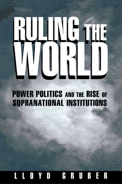 Book cover of Ruling the World: Power Politics and the Rise of Supranational Institutions