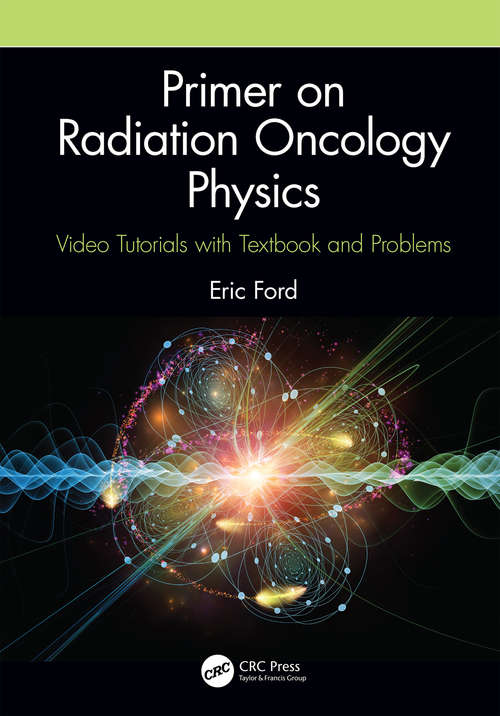 Primer on Radiation Oncology Physics: Video Tutorials with Textbook and Problems