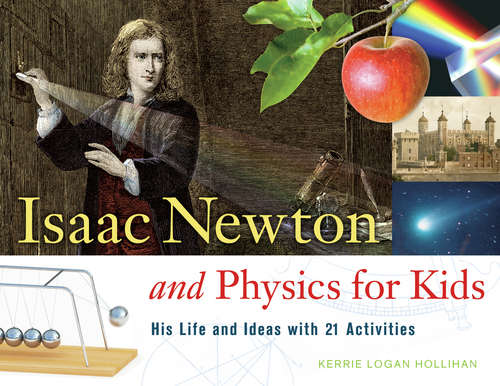 Book cover of Isaac Newton and Physics for Kids: His Life and Ideas with 21 Activities (For Kids series)