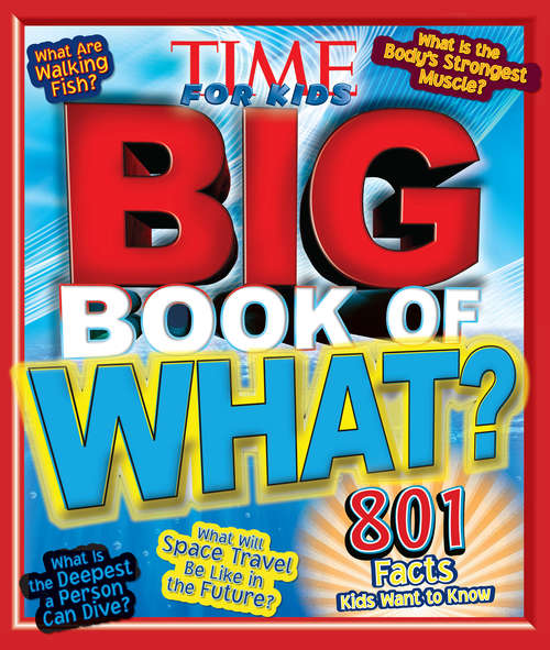 Book cover of Big Book of WHAT: 801 Facts Kids Want to Know (A TIME for Kids Book) (Time For Kids Big Bks.)