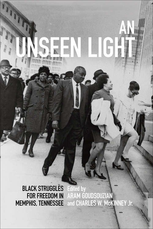 Book cover of An Unseen Light: Black Struggles for Freedom in Memphis, Tennessee (Civil Rights and the Struggle for Black Equality in the Twentieth Century)