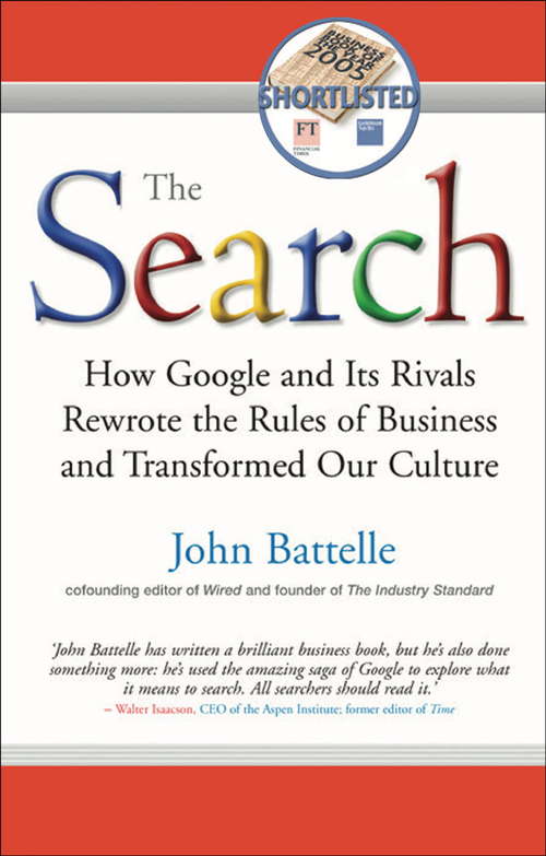 The Search: How Google and Its Rivals Rewrote the Rules of Business and Transformed Our Culture