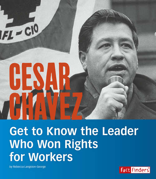 Book cover of Cesar Chavez: Get To Know The Leader Who Won Rights For Workers (People You Should Know Ser.)