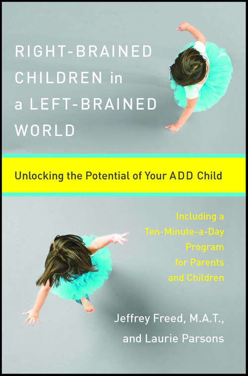 Book cover of Right-Brained Children in a Left-Brained World: Unlocking the Potential of Your ADD Child