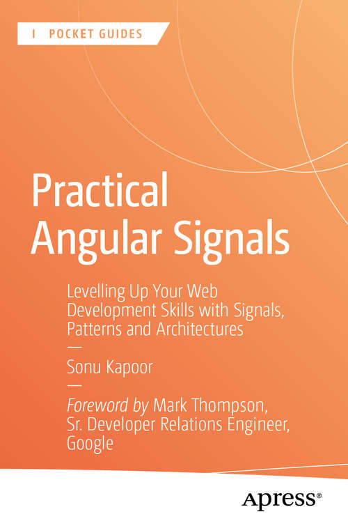 Book cover of Practical Angular Signals: Levelling Up Your Web Development Skills with Signals, Patterns and Architectures (First Edition) (Apress Pocket Guides)