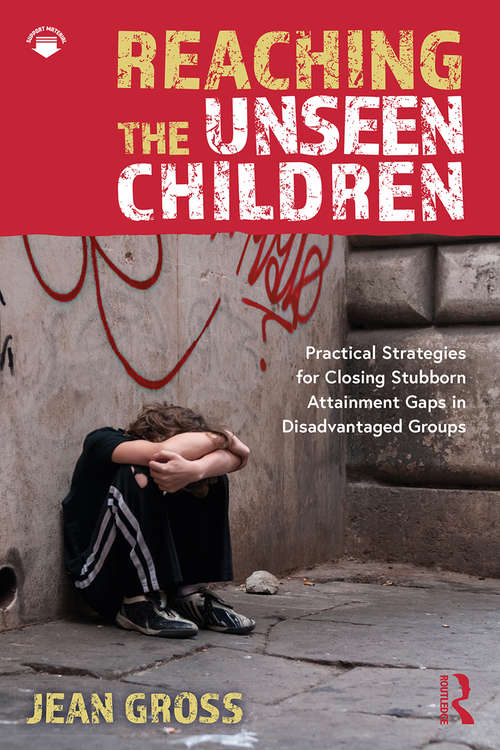 Reaching the Unseen Children: Practical Strategies for Closing Stubborn Attainment Gaps in Disadvantaged Groups