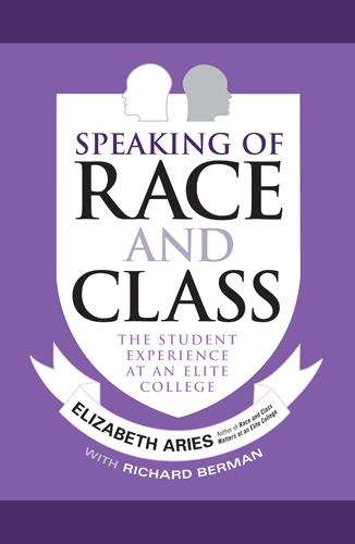 Book cover of Speaking of Race and Class: The Student Experience at an Elite College