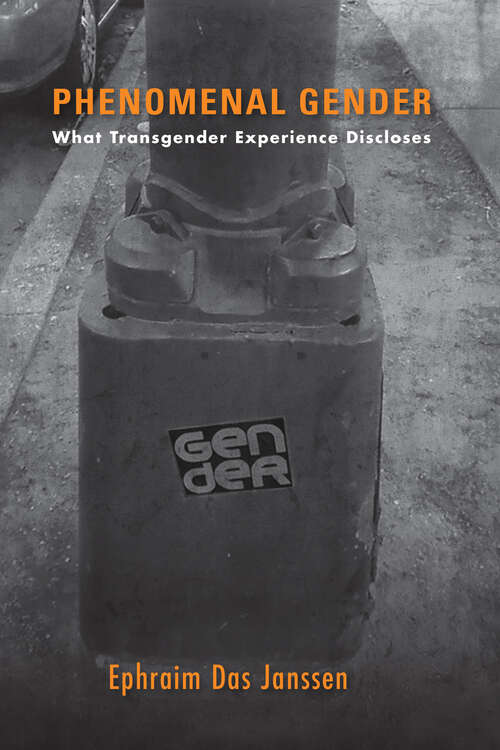 Book cover of Phenomenal Gender: What Transgender Experience Discloses