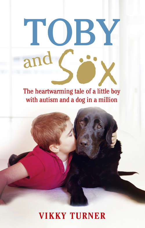 Book cover of Toby and Sox: The heartwarming tale of a little boy with autism and a dog in a million