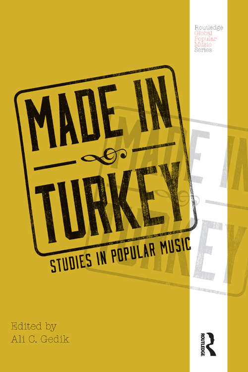 Made in Turkey: Studies in Popular Music (Routledge Global Popular Music Series)