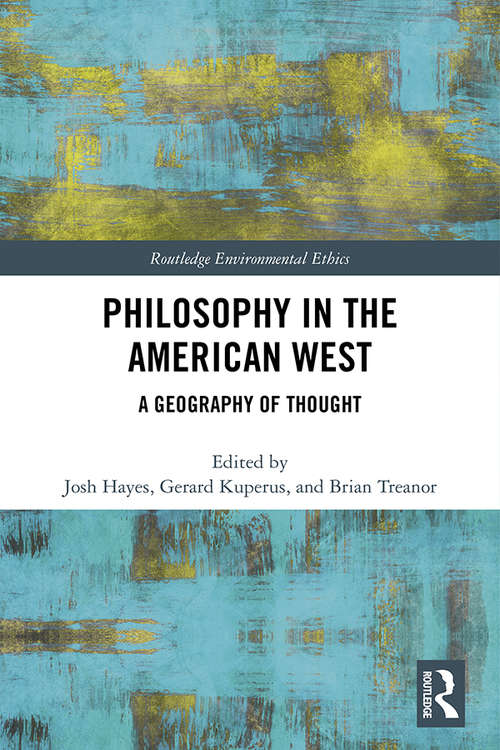 Philosophy in the American West: A Geography of Thought (Routledge Environmental Ethics)