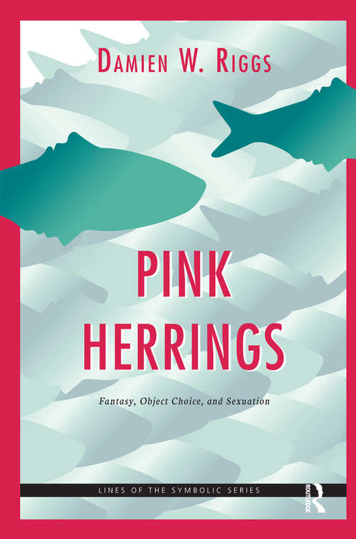 Pink Herrings: Fantasy, Object Choice, and Sexuation (The\lines Of The Symbolic Ser.)