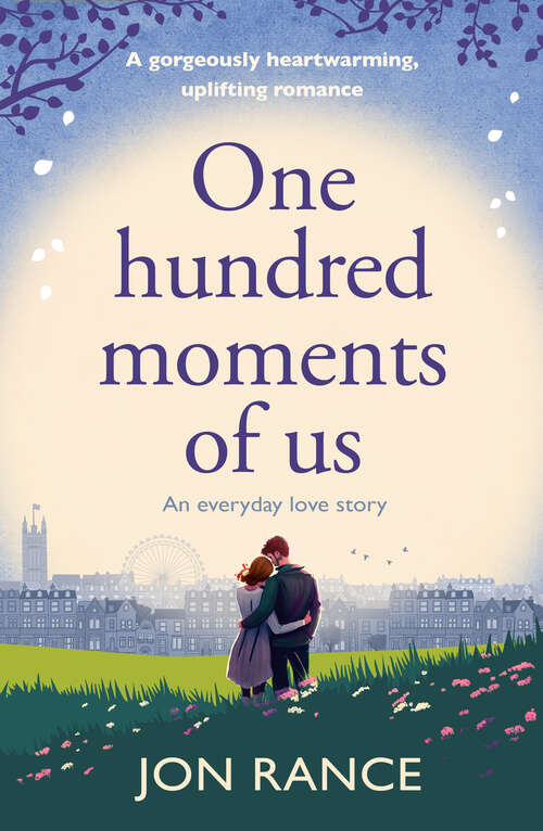 Book cover of One Hundred Moments of Us: A gorgeously heartwarming, uplifting romance