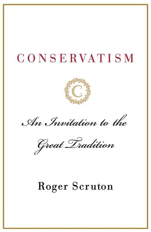 Book cover of Conservatism: An Invitation to the Great Tradition (Pelican Ser.)