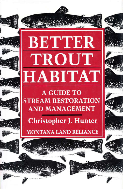 Book cover of Better Trout Habitat: A Guide To Stream Restoration And Management