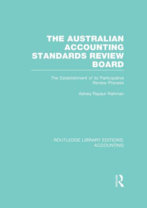 Book cover of The Australian Accounting Standards Review Board: The Establishment of its Participative Review Process (Routledge Library Editions: Accounting)