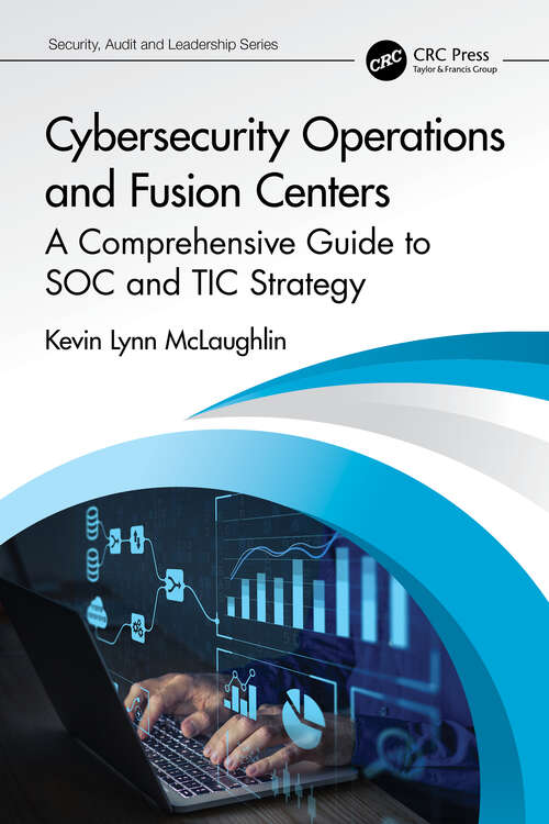 Book cover of Cybersecurity Operations and Fusion Centers: A Comprehensive Guide to SOC and TIC Strategy (Security, Audit and Leadership Series)