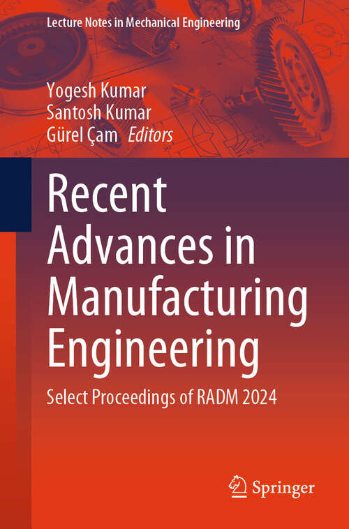 Book cover of Recent Advances in Manufacturing Engineering: Select Proceedings of RADM 2024 (Lecture Notes in Mechanical Engineering)