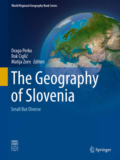 Book cover of The Geography of Slovenia: Small But Diverse (1st ed. 2020) (World Regional Geography Book Series)