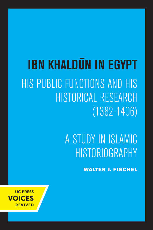 Book cover of Ibn Khaldun in Egypt: His Public Functions and His Historical Research (1382-1406): A Study in Islamic Historiography