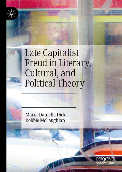 Book cover of Late Capitalist Freud in Literary, Cultural, and Political Theory (1st ed. 2020)
