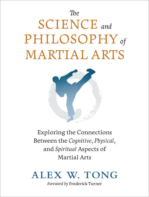 Book cover of The Science and Philosophy of Martial Arts: Exploring the Connections Between the Cognitive, Physical, and Spiritual Aspects  of Martial Arts