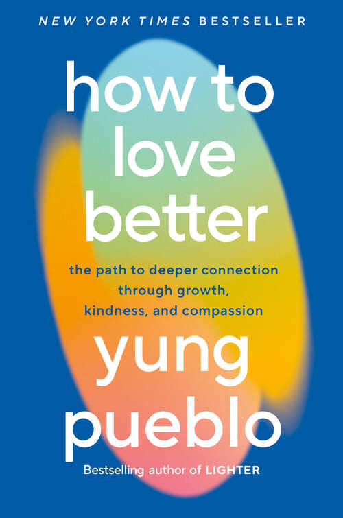 Book cover of How to Love Better: The Path to Deeper Connection Through Growth, Kindness, and Compassion