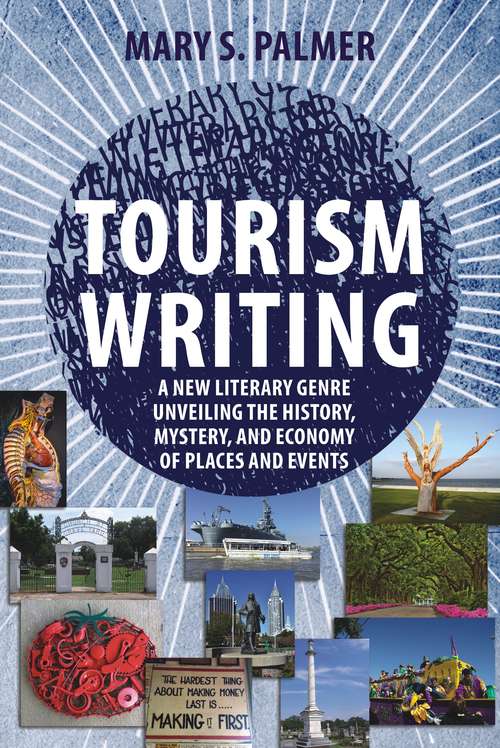 Book cover of Tourism Writing: A New Literary Genre Unveiling the History, Mystery, and Economy of Places and Events