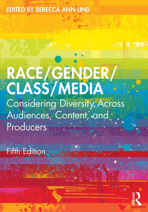 Race/Gender/Class/Media: Considering Diversity Across Audiences, Content, and Producers