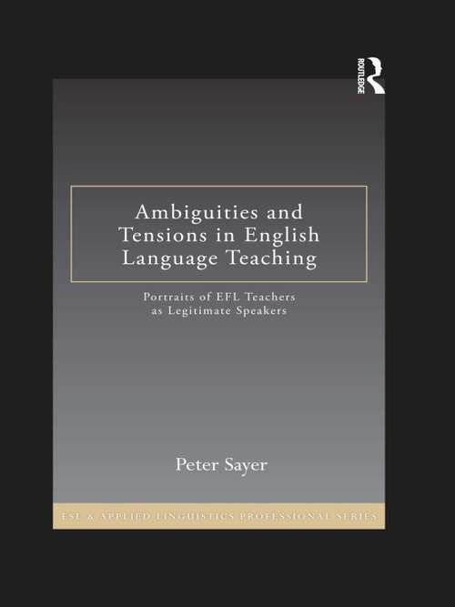 Book cover of Ambiguities and Tensions in English Language Teaching: Portraits of EFL Teachers as Legitimate Speakers (ESL & Applied Linguistics Professional Series)