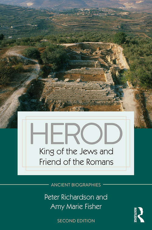 Herod: King of the Jews and Friend of the Romans (Routledge Ancient Biographies)