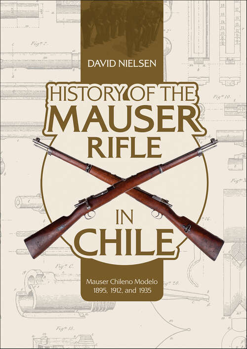 Book cover of History of the Mauser Rifle in Chile: Mauser Chileno Modelo 1895, 1912, and 1935