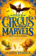 Ned’s Circus of Marvels: Ned's Circus Of Marvels, The Gold Thief, The Darkening King (Ned's Circus Of Marvels Ser. #Book 2)