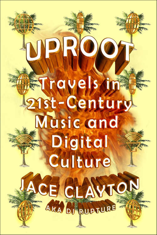 Book cover of Uproot: Travels in 21st-Century Music and Digital Culture