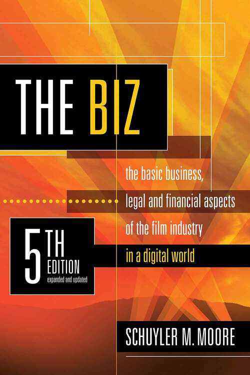 Book cover of The Biz: The Basic Business, Legal, and Financial Aspects of the Film Industry in a Digital World (Fifth Edition)
