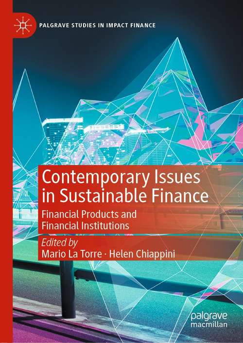 Contemporary Issues in Sustainable Finance: Financial Products and Financial Institutions (Palgrave Studies in Impact Finance)