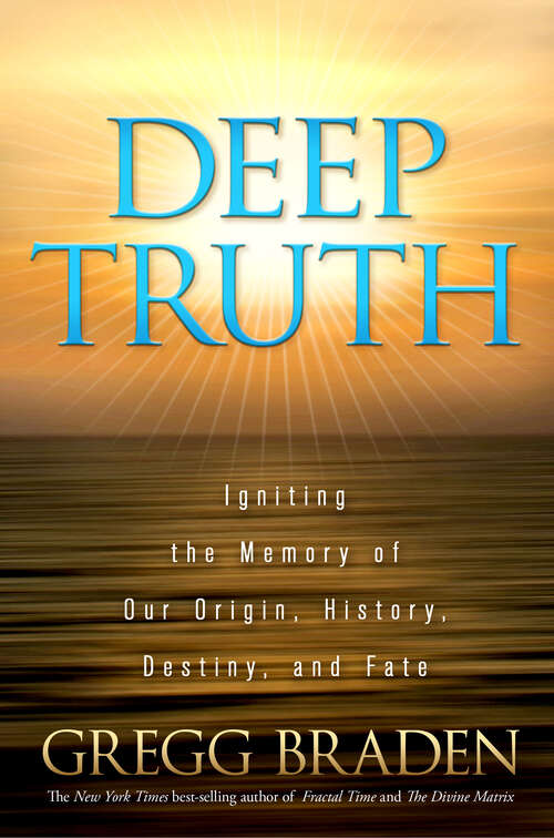 Book cover of Deep Truth: Igniting The Memory Of Our Origin, History, Destiny, And Fate